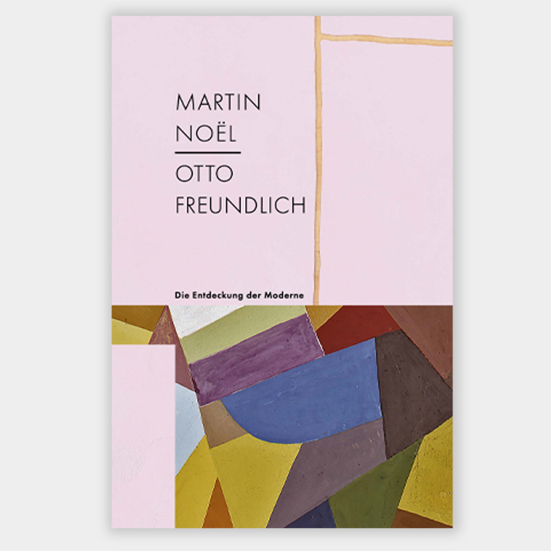 Martin Noël – Otto Freundlich.